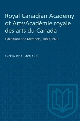 Royal Canadian Academy of Arts/Acad??ie Royale Des Arts Du Canada: Exhibitions and Members, 1880-1979