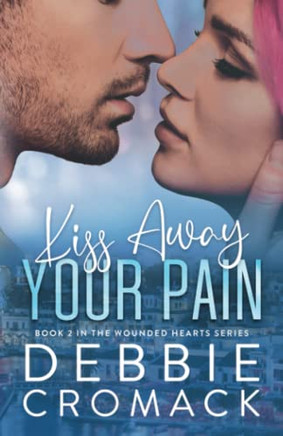 Kiss Away Your Pain: A Slow Burn, Friends To Lovers, Contemporary Romance (Wounded Hearts Series Book 2)