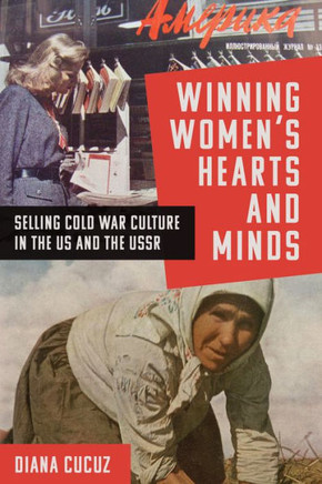 Winning Women's Hearts and Minds: Selling Cold War Culture in the Us and the USSR