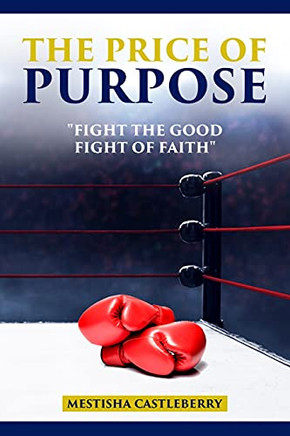 The Price of Purpose : Fight the Good Fight of Faith