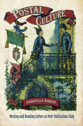 Postal Culture: Writing and Reading Letters in Post-Unification Italy