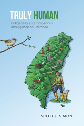 Truly Human: Indigeneity and Indigenous Resurgence on Formosa