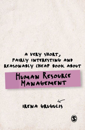 A Very Short, Fairly Interesting and Reasonably Cheap Book about Human Resource Management