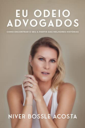 Eu Odeio Advogados: Como Encontrar O Seu A Partir Das Melhores Histórias (Portuguese Edition)