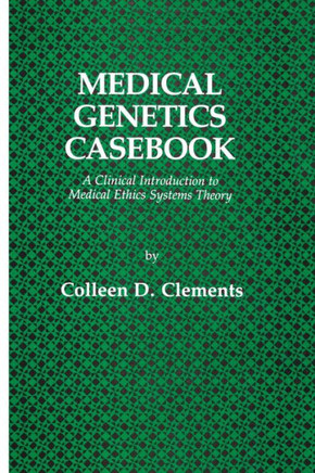 Medical Genetics Casebook: A Clinical Introduction to Medical Ethics Systems Theory