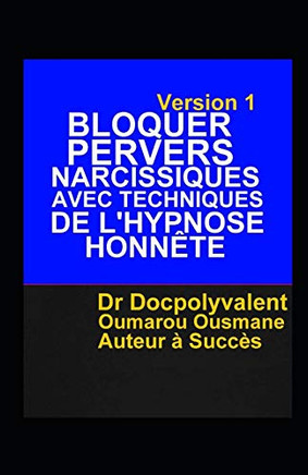 Bloquer Pervers Narcissiques Avec Techniques De L?Hypnose Honnête (French Edition)