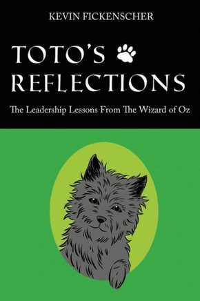 Toto's Reflections: The Leadership Lessons from the Wizard of Oz - 9781478718024
