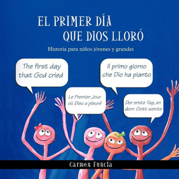 El primer d?? que Dios llor?? Historia para ni??s j??enes y grandes