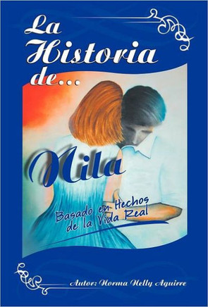 La Historia de Nila: Basado En Hechos de La Vida Real - 9781463317249