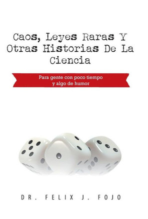 Caos, Leyes Raras y Otras Historias de La Ciencia: Para Gente Con Poco Tiempo y Algo de Humor - 9781463362522