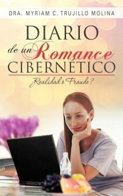 Diario de Un Romance Cibern Tico: Realiad O Fraude? - 9781463332891