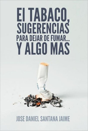 El Tabaco, Sugerencias Para Dejar de Fumar... y Algo Mas - 9781463324209