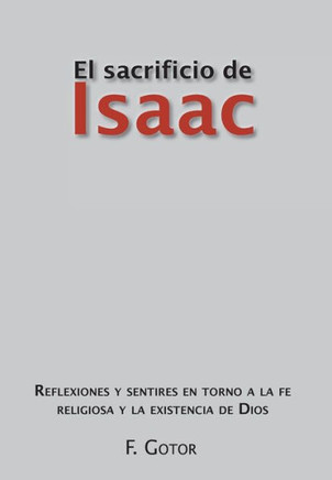El Sacrificio de Isaac: Reflexiones y Sentires En Torno a la Fe Religiosa y La Existencia de Dios - 9781463317362