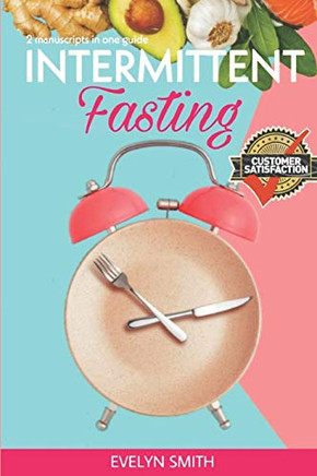 Intermittent Fasting: 2 Manuscripts: Intermittent Fasting For Women + Autophagy Guide. The Ultimate Beginners Guide To Weight Loss, Burn Fat And Heal Your Body With Intermittent Fasting And Autophagy