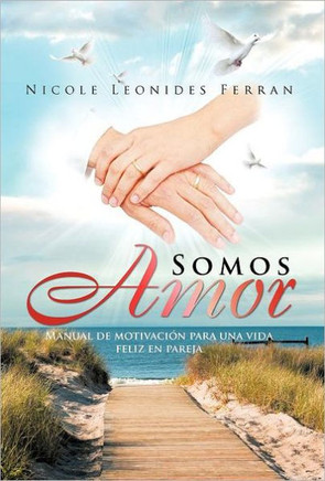Somos Amor: Manual de Motivaci N Para Una Vida Feliz En Pareja - 9781463310233