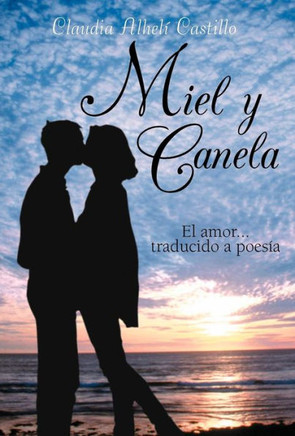 Miel y Canela: El Amor... Traducido a Poesia - 9781463342555