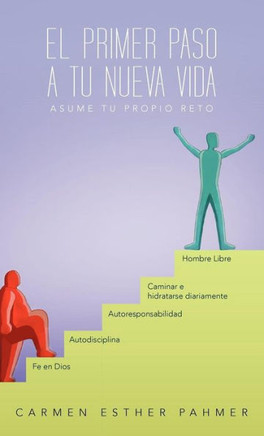 El Primer Paso a Tu Nueva Vida: Asume Tu Propio Reto!!! - 9781463341756