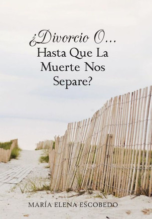 Divorcio O...Hasta Que La Muerte Nos Separe? - 9781463360498