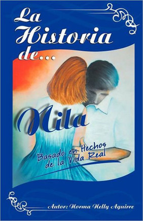 La Historia de Nila: Basado En Hechos de La Vida Real - 9781463317263
