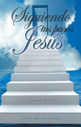 Siguiendo Tus Pasos Jesus: Dejando Huellas - 9781463316099