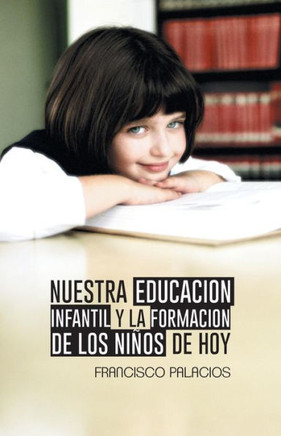 Nuestra Educacion Infantil y La Formacion de Los Ninos de Hoy - 9781463367695