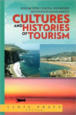 Researching Coastal and Resort Destination Management: Cultures and Histories of Tourism - 9781463305512