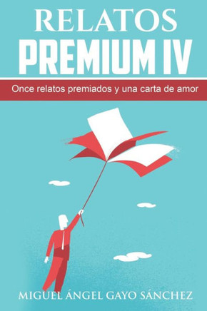 Relatos Premium Iv : Once Relatos Premiados Y Una Carta De Amor