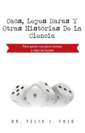 Caos, Leyes Raras y Otras Historias de La Ciencia: Para Gente Con Poco Tiempo y Algo de Humor - 9781463362515
