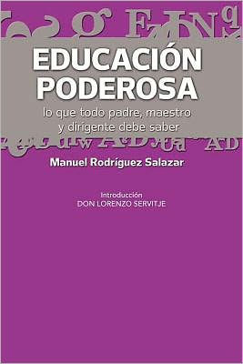 Educacion Poderosa: ...Lo Que Todo Padre, Maestro y Dirigente Debe Saber