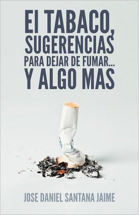 El Tabaco, Sugerencias Para Dejar de Fumar... y Algo Mas - 9781463324193