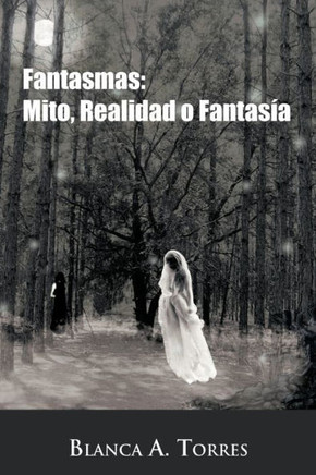 Fantasmas: Mito, Realidad O Fantasia