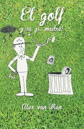 El Golf y Su P... Madre! - 9781463367015