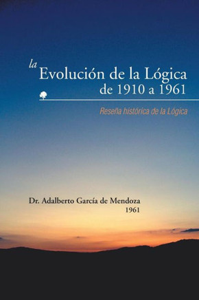 La Evolucion de La Logica de 1910 a 1961: Resena Historica de La Logica - 9781463361877