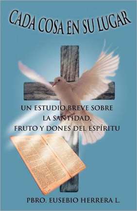 Cada Cosa En Su Lugar: Un Estudio Breve Sobre La Santidad, Fruto y Dones del Espiritu - 9781463302788