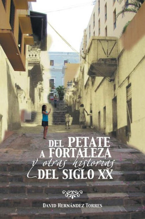 del Petate a Fortaleza y Otras Historias del Siglo XX - 9781463365387