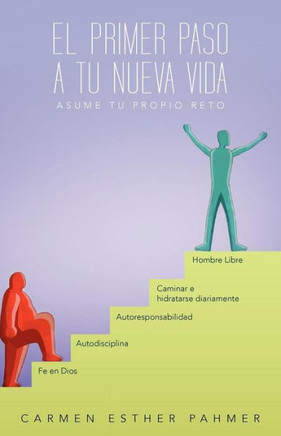 El Primer Paso a Tu Nueva Vida: Asume Tu Propio Reto!!! - 9781463341749