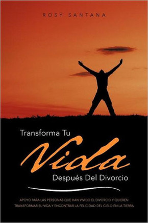 Transforma Tu Vida Despues del Divorcio: Apoyo Para Las Personas Que Han Vivido El Divorcio y Quieren Transformar Su Vida y Encontrar La Felicidad del - 9781463331870