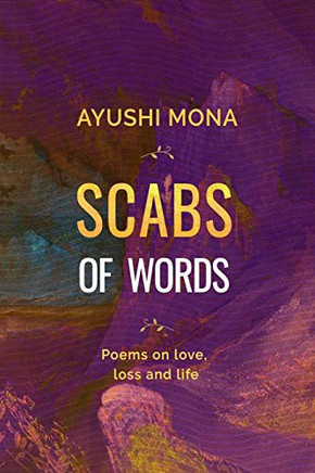 Scabs of Words : Poems on Love, Loss, And, Life