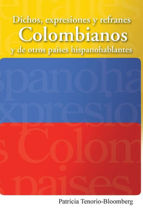 Dichos, Expresiones y Refranes Colombianos y de Otros Paises Hispanohablantes