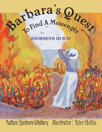 Barbara's Quest to Find a Messenger Journeys Iii & Iv: Journeys Iii & Iv