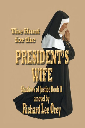 The Hunt for the President's Wife: Shadows of Justice Book Ii - 9781456832469