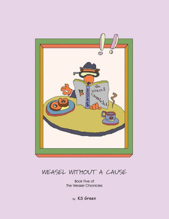 Weasel Without a Cause: Book Five of the Weasel Chronicles