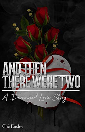 And Then There Were Two: A Deranged Love Story