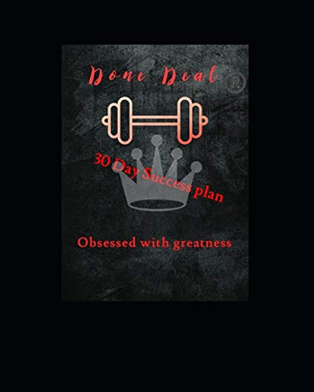 The Done Deal 30 Day Success Plan: Obsessed With Greatness