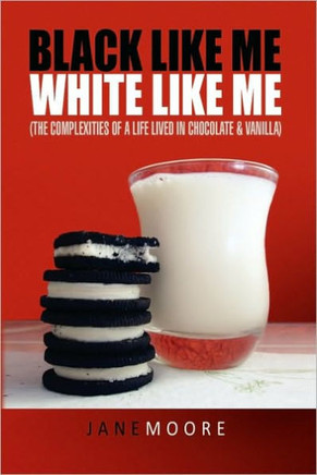 Black like me White like me: (The complexities of a life lived in chocolate & vanilla) - 9781441540034