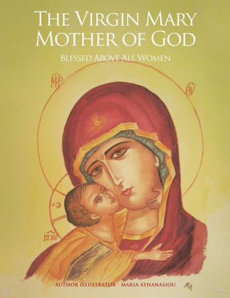 The Virgin Mary Mother of God: Blessed Above All Women - 9781453577479