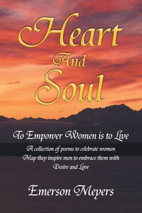 Heart and Soul: To Empower Women Is to Live - 9781450009706