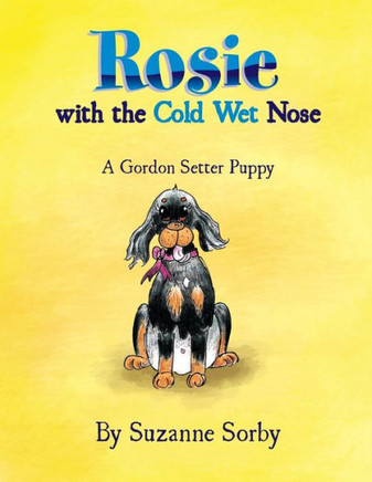Rosie with the Cold Wet Nose: A Gordon Setter Puppy