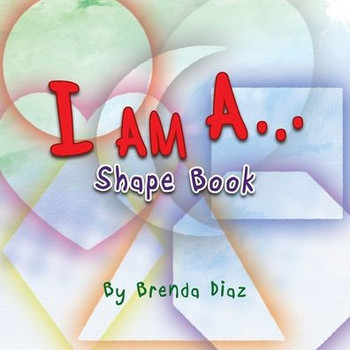 I Am A...: Shape Book