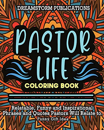 Pastor Life Coloring Book: Relatable, Funny And Inspirational Phrases And Quotes Pastors Will Relate To. Funny Gift Idea.